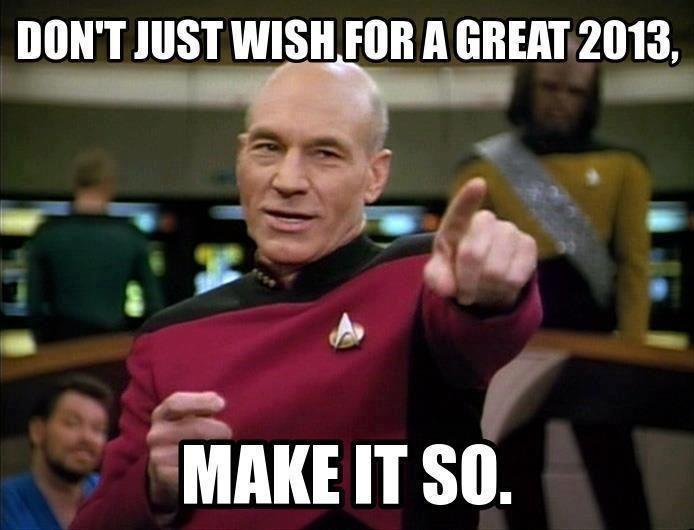 Don't just wish for a great 2013… Make it so!