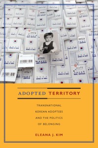 Adopted Territory: Transnational Korean Adoptees and the Politics of Belonging by Eleana J. Kim. Designed by Heather Hensley. 2010 Duke University Press.