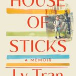 Cover of House of Sticks by Ly Tran
