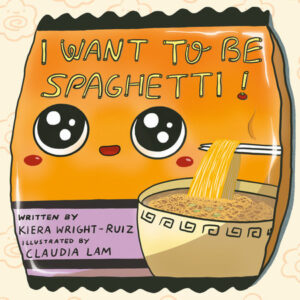 Cover of book titled I Want to Be Spaghetti. An illustrated bag of ramen with a starry-eyed kawaii face.