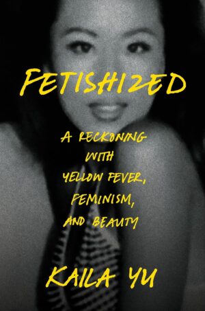 Cover of Fetishized by Kaila Yu